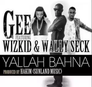 Gee - Yallah Bahn (ft. Wizkid & Wally Seck)